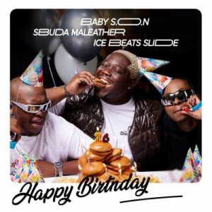 Baby S.O.N, Ice Beats Slide, Sbuda Maleather – Happy Birthday