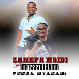 Zanefa Ngidi – Funda Mtanami Ft Imfezemnyama