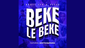 Abuti ltu – Beke Le Beke ft Eltee & Scotts Maphuma