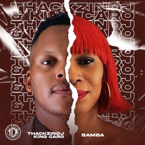 ThackzinDJ & King Caro – Tlakgarakgara Ft Unido & Man Wawa