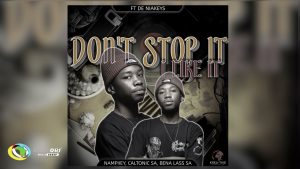 Nampiiey – Don't Stop it, I Like it ft. Caltonic SA, Bena Lass SA & De Niakeys