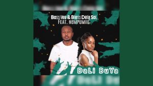 Bossvee & Bless Dela Sol Ft Nompumiie - Dali Buya